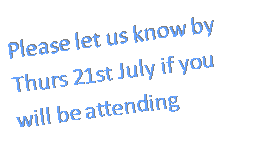 Text Box: Please let us know by Thurs 21st July if you will be attending